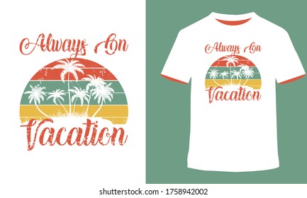 Always on Vacation T-Shirt. Summer t shirt design.