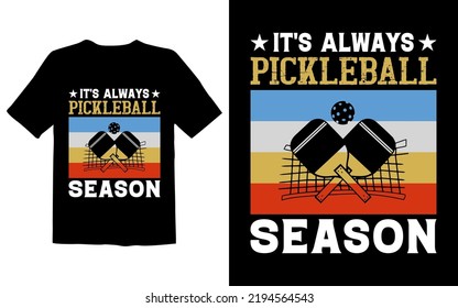 It's Always Pickleball Season  Shirt Design