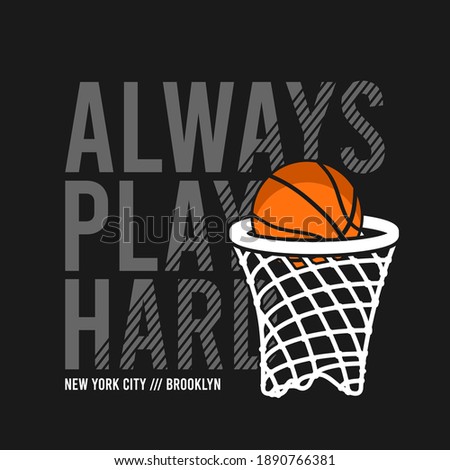 Always Play Hard slogan for basketball t-shirt design with basket net and ball. New York, Brooklyn basketball tee shirt. Typography graphics for sports apparel. Sportswear print. Vector illustration.