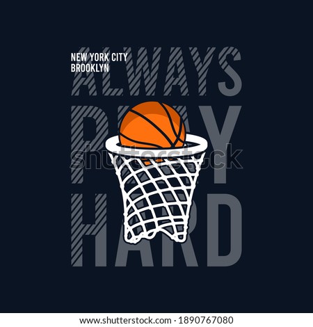 Always Play Hard slogan for basketball t-shirt design with basket net and ball. New York, Brooklyn basketball tee shirt. Typography graphics for sports apparel. Sportswear print. Vector illustration.