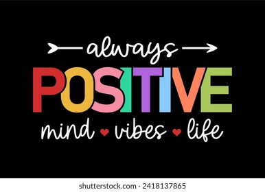 Always Positive, Mind, Vibes, Life, Slogan Quote For Print T shirt Design Graphic Vector, Positive Quotes, Inspirational , Motivational,  Kindness