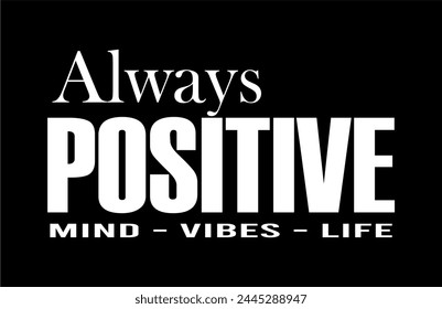 Always Positive Mind Vibes Life, Inspirational Quotes Slogan Typography for Print t shirt design graphic vector