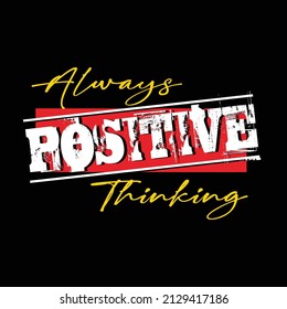 Always positive thinking design typography, vector illustration, ready to print on t-shirt 