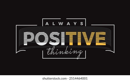 always positive thinking typography design t shirt Perfect for print items, vector quotes lettering.