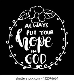 always put your hope in God on black background. Bible Verse. Hand Lettered Quote. Modern Calligraphy. Christian Poster