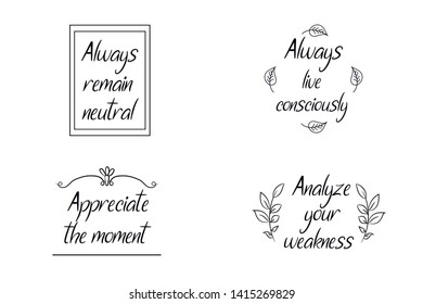 Always remain neutral, Analyze your weakness, Appreciate the moment. Set of Calligraphy sayings for print. Vector Quotes about