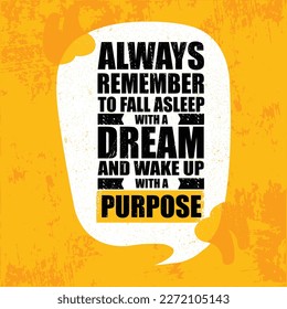 Always Remember To Fall Asleep With a Dream And Wake Up With a Purpose. Inspiring Creative Motivation Quote Vector Concept