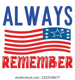 Always remember Funny fourth of July shirt print template, Independence Day, 4th Of July Shirt Design, American Flag, Men Women shirt, Freedom, Memorial Day 