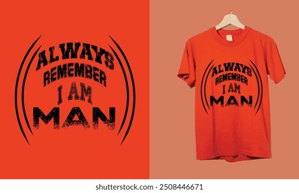Always Remember I am Man T-shirt Design.