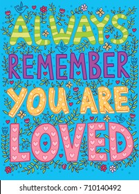 Always remember you are loved poster. Important words for each person.