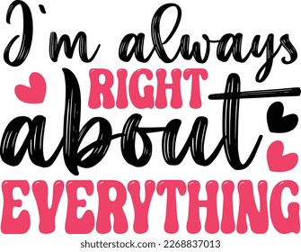 I'm always right about everything- Mom SVG Design