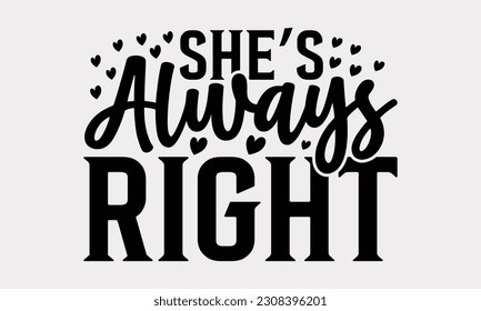 She’s Always Right - Friendship SVG Design, Best Friends Quotes, Illustration For Prints On T-Shirts, Notebooks, Mugs And Banners, EPS 10.