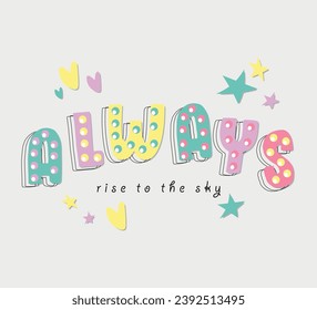 Always rise to the sky slogan for print on clothing, sticker, banner, toys and other