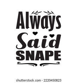 always said snape black letter quote