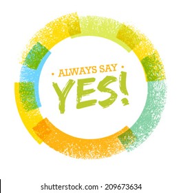 Always Say Yes Motivation Quote. Creative Vector Circle Typography Concept