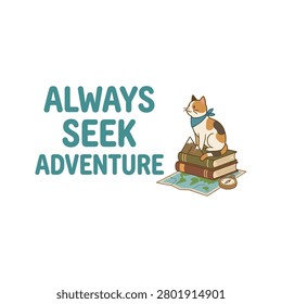 Always Seek Adventure Reading Cat Illustration Containing curious cat sitting on books, motivational typography, learning, pet lifestyle, and illustration. Flat illustration