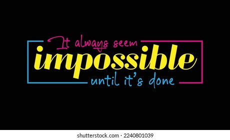It Always Seem Impossible Until It's Done Custom Designed Typographic T-shirts Apparel Hoodie