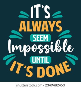 It's Always Seem Impossible Until It's Done. Motivational Quotes Typography Vector Design. Vintage Modern Poster Design. Can be printed as t-shirt, greeting cards, gift or room and office decoration