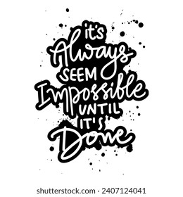 It's Always seem impossible until it's done. Inspirational quote. Hand drawn lettering. Vector illustration.