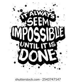 It's always seem impossible until it is done. Hand drawn motivation quote. Vector illustration