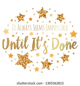 It Always Seems Impossible Until It's Done. Hand drawn motivation, inspiration phrase. Isolated print. 