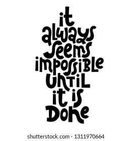 It always seems impossible until it is done. Vector quote lettering about fitness, gym, inspiration to lose weight. Hand written slogan for social media, card, banner, textile prints, sticker, poster.