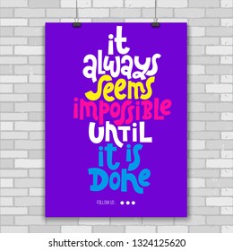 It always seems impossible until it is done. Poster with hand drawn vector lettering. Phrase about gym, inspiration to lose weight. Modern quote for fitness centre, wellness business, social media. 