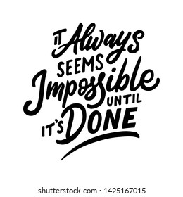 It always seems impossible until it's done. Hand lettering inspirational and motivational quotes. Positive thinking saying poster. Vector typography illustration isolated
