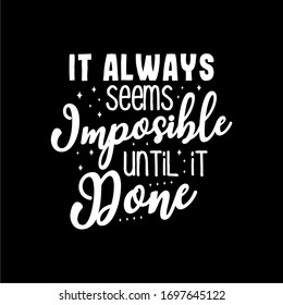 It always seems impossible until it done
