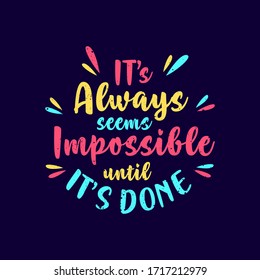 It's  Always Seems Impossible until it's Done - Motivational Quotes Typography Vector Design