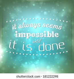 It always seems impossible until it is done. Motivational Background. (EPS10 Vector)
