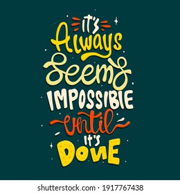 It's always seems impossible until it's done. Quote typography lettering for t-shirt design. hand-drawn lettering