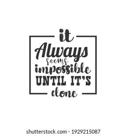 It Always Seems Impossible Until it's Done. For fashion shirts, poster, gift, or other printing press. Motivation Quote. Inspiration Quote.