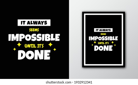 It always seems impossible until it's done. Typography quotes motivational.