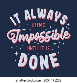 It always seems impossible until it is done typography vector design template