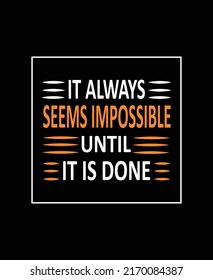 It always seems impossible until it is done typography print ready inspirational and motivational poster.