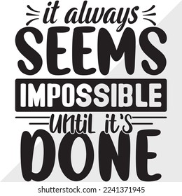 It Always Seems Impossible Until Its Done SVG Printable Vector Illustration