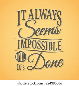 It Always Seems Impossible Until It's Done typographic background