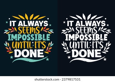 it always seems impossible until it's done motivation quote or t shirts design
