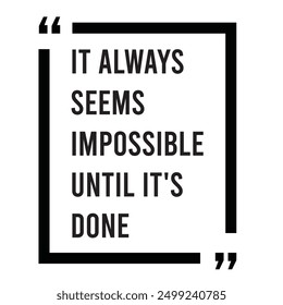 it always seems impossible until it's done inspirational design quote, motivational quotes, typography illustration lettering quotes