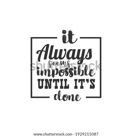 It Always Seems Impossible Until it's Done. For fashion shirts, poster, gift, or other printing press. Motivation Quote. Inspiration Quote.