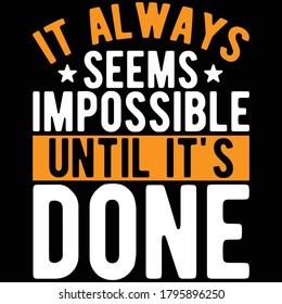 It always seems impossible until it's done.Inspirational text,Typography design-tshirt, mug, banner, tote bag, etc