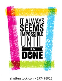 It Always Seems Impossible Until It`s Done Creative Motivation Quote. Outstanding Vector Typography Concept