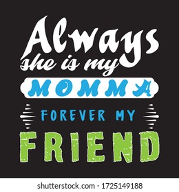 Always she is my mom - mothers day t shirt design