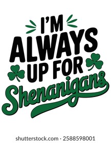 I'm Always Up for Shenanigans St. Patrick's Day T-Shirt Design – Shamrock and Fun Quote