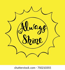 Always Shine positive phrase. Abstract sun with text. Vector illustration.