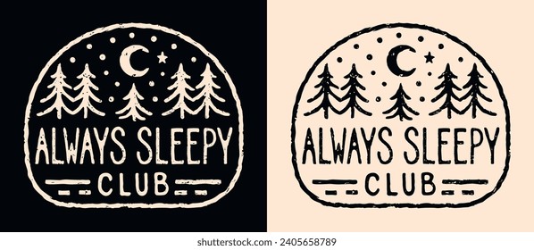 Siempre con las letras del club somnoliento. Logotipo de insignia retro curado. Dibujo de ilustración minimalista de la luna estrellada forestal. Cansadas agotadas citas de amante de la siesta para el diseño de camisetas y vectores de impresión.