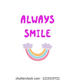 Always smile colorful typography poster. Inspirational phrase with hand drawn rainbow. Vector illustration.