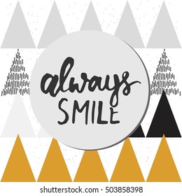 Always smile. Modern calligraphic style. Hand lettering and custom typography for your designs: t-shirts, bags, for posters, invitations, cards, etc.