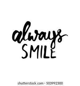 Always smile. Modern calligraphic style. Hand lettering and custom typography for your designs: t-shirts, bags, for posters, invitations, cards, etc.